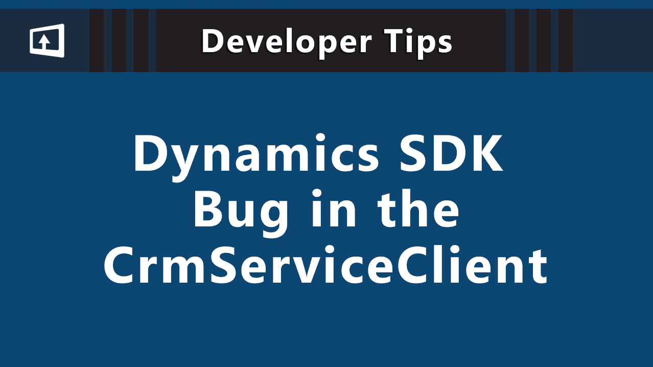Developer Tips - Dynamics SDK Bug in the CrmServiceClient
