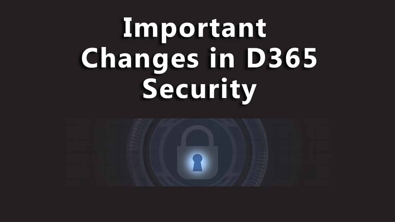 Important changes in D365 security